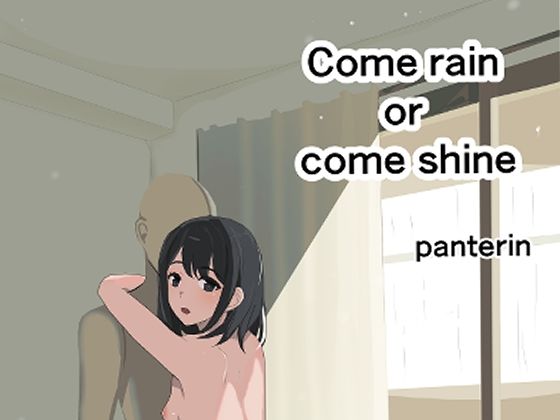 come shine or come rain